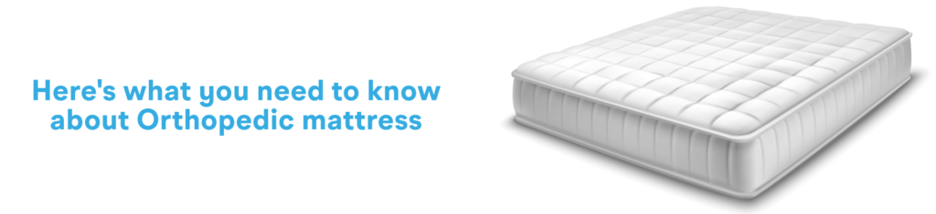 Here’s What You Need To Know About Orthopedic Mattress
