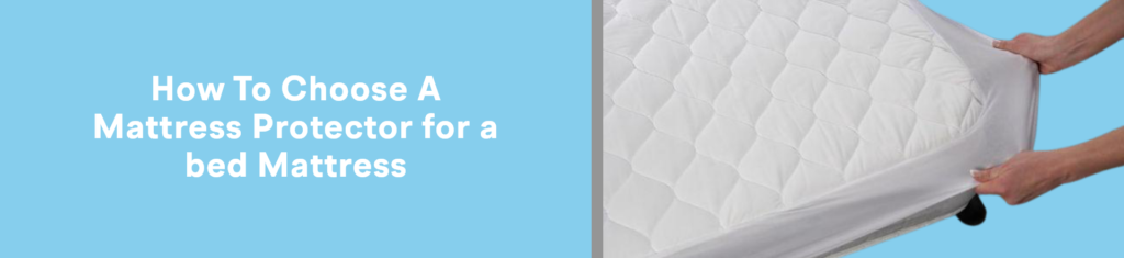 How To Choose A Mattress Protector For A Bed Mattress